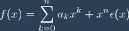 f(x) = \displaystyle \sum_{k=0}^{n} a_k x^k + x^n \epsilon(x)